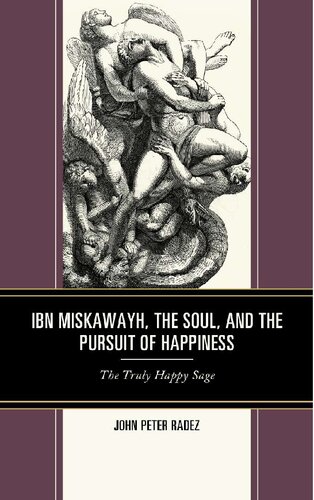Ibn Miskawayh, the Soul, and the Pursuit of Happiness: The Truly Happy Sage