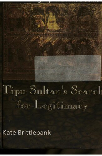 Tipu Sultan's Search for Legitimacy: Islam and Kingship in a Hindu Domain