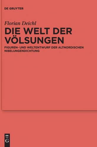 Die Welt der Völsungen: Figuren- und Weltentwurf der altnordischen Nibelungendichtung