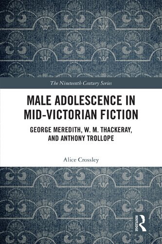 Male Adolescence in Mid-Victorian Fiction: George Meredith, W. M. Thackeray, and Anthony Trollope