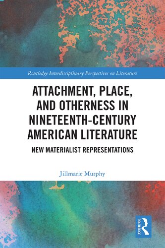 Attachment, Place, and Otherness in Nineteenth-Century American Literature: New Materialist Representations