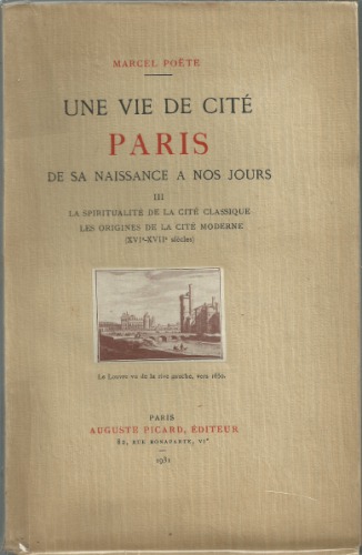 Une vie de cité : Paris de sa naissance à nos jours. III, La spiritualité de la cité classique, Les origines de la cité moderne (XVIe-XVIIe siècles)