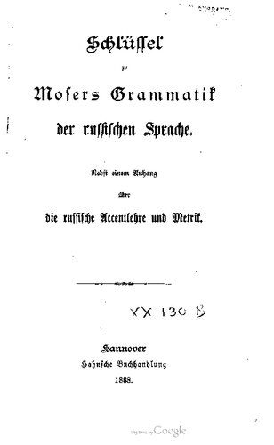 Schlüssel zu Mosers Grammatik der russischen Sprache. Nebst einem Anhang über die russische Accentlehre und Metrik