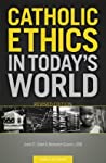 Catholic Ethics in Today’s World, Revised Edition