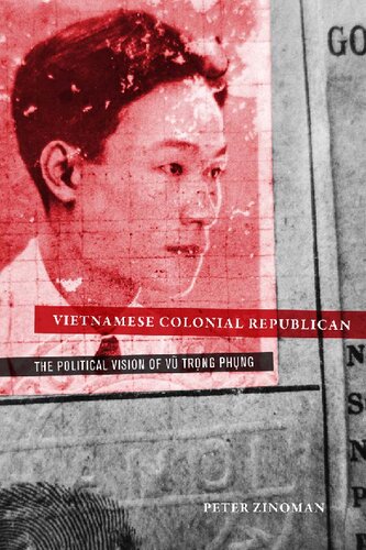 Vietnamese Colonial Republican: The political vision of Vu Trong Phung