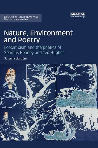 Nature, Environment and Poetry: Ecocriticism and the Poetics of Seamus Heaney and Ted Hughes