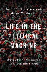 Life in the Political Machine: Dominant-Party Enclaves and the Citizens They Produce