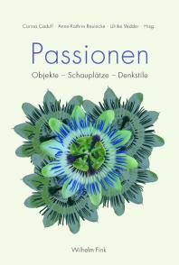 Passionen: Objekte - Schauplätze - Denkstile