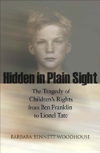 Hidden in Plain Sight: The Tragedy of Children's Rights from Ben Franklin to Lionel Tate (The Public Square)