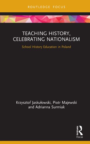 Teaching History, Celebrating Nationalism: School History Education in Poland