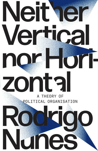 Neither Vertical nor Horizontal - A Theory of Political Organisation