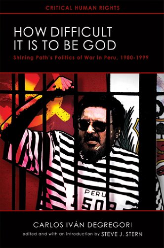 How Difficult it is to be God: Shining Path's Politics of War in Peru, 1980-1999 (Critical Human Rights)