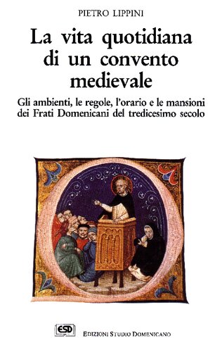 La vita quotidiana di un convento medievale. Gli ambienti, le regole, l'orario e le mansioni dei Frati Domenicani del Tredicesimo secolo