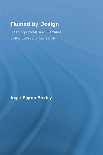Ruined by Design: Shaping Novels and Gardens in the Culture of Sensibility