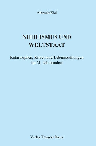 Nihilismus und Weltstaat: Katastrophen, Krisen und Lebensordnungen im 21. Jahrhundert