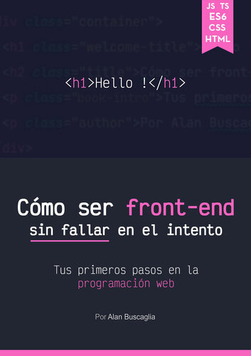 Cómo ser front-end sin fallar en el intento: Tus primeros pasos en la programación web (Spanish Edition)