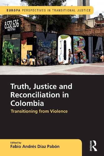 Truth, Justice and Reconciliation in Colombia: Transitioning from Violence