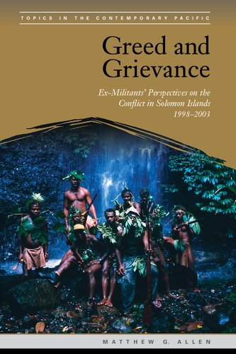 Greed and Grievance: Ex-Militants' Perspectives on the Conflict in Solomon Islands, 1998-2003