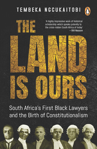 The Land Is Ours: South Africa's First Black Lawyers and the Birth of Constitutionalism
