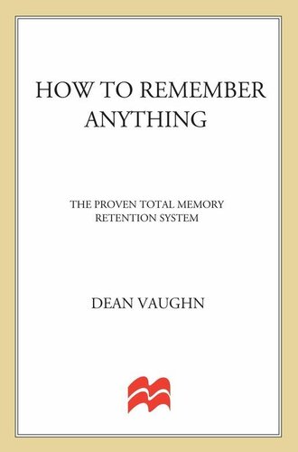 How to Remember Anything: The Total Proven Memory Retention System