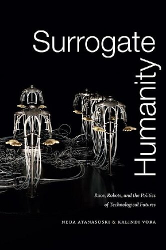 Surrogate Humanity: Race, Robots, and the Politics of Technological Futures