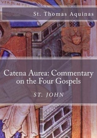 Catena Aurea: Commentary on the Four Gospels: St. John (Volume 4)