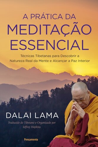 A prática da meditação essencial: técnicas tibetanas para descobrir a natureza real da mente e alcançar a paz interior