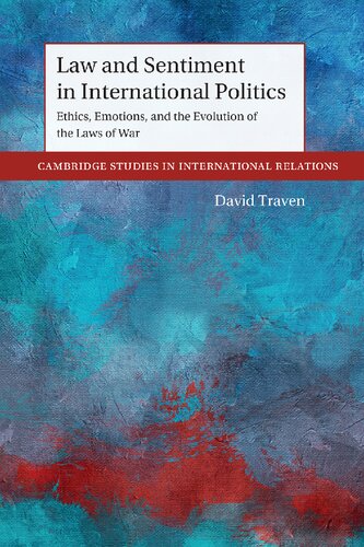 Law and Sentiment in International Politics: Ethics, Emotions, and the Evolution of the Laws of War