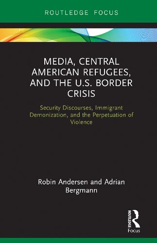 Media, Central American Refugees, and the U.S. Border Crisis: Security Discourses, Immigrant Demonization, and the Perpetuation of Violence
