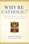 Why Be Catholic: Ten Reasons Why It’s Not Only Cool but Important to Be Catholic