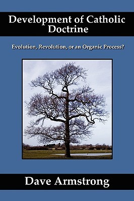 Development of Catholic Doctrine: Evolution, Revolution, or an Organic Process?