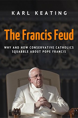 The Francis Feud: Why and How Conservative Catholics Squabble about Pope Francis
