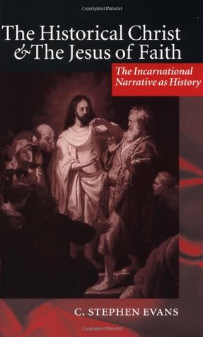 The Historical Christ & the Jesus of Faith ’ the Incarnational Narrative as History ’