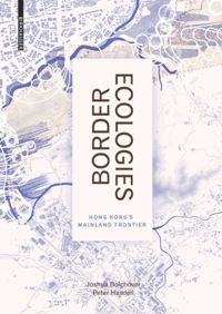 Border Ecologies: Hong Kong's Mainland Frontier