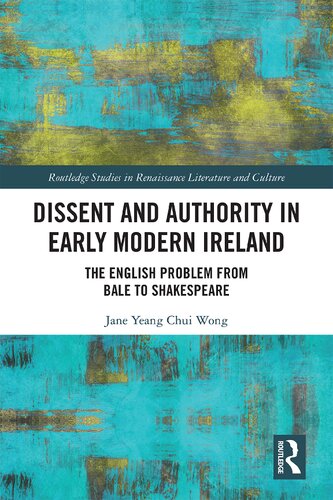 Dissent and Authority in Early Modern Ireland: The English Problem From Bale to Shakespeare