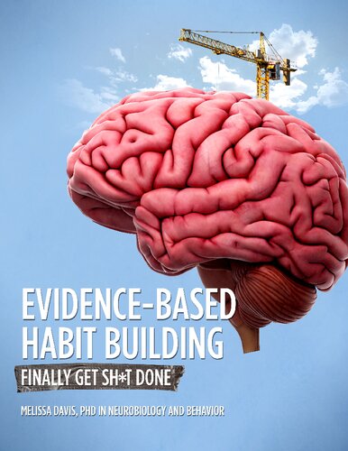 Evidence-Based Habit Building; Finally get sh*t done