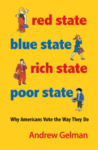 Red State, Blue State, Rich State, Poor State: Why Americans Vote the Way They Do