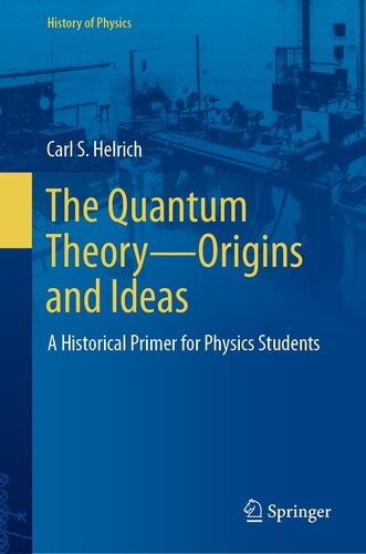 The Quantum Theory―Origins and Ideas: A Historical Primer for Physics Students