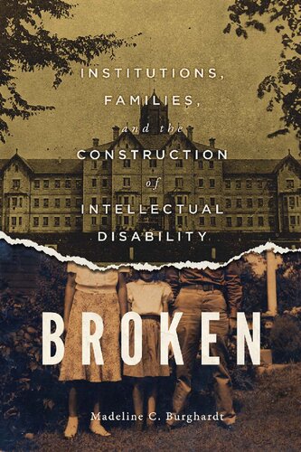 Broken: Institutions, Families, and the Construction of Intellectual Disability