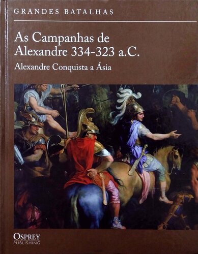 As Campanhas de Alexandre 334-323 a.C. - Alexandre conquista a Ásia