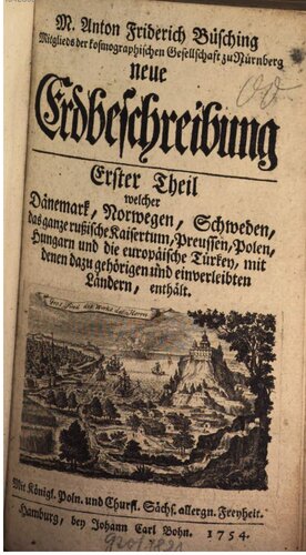 D. Anton Friderich Büschings neue Erdbeschrebung, welche Dänemark, Norwegen, Schweden,  das ganze russische Kaisertum, Preussen, Polen, Hungarn, die europäische Türkey, mit den dazu gehörigen und einverleibten Ländern, enthält