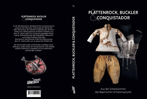 Plattenrock, Buckler und Conquistador. Aus der Schatzkammer des Bayerischen Armeemuseums