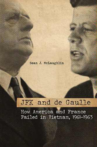 JFK and De Gaulle: How America and France Failed in Vietnam, 1961-1963