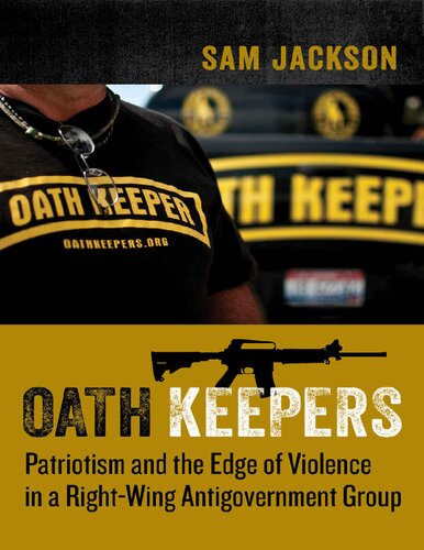 The Oath Keepers: Patriotism and the Edge of Violence in a Right-Wing Antigovernment Group