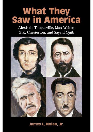 What They Saw in America - Alexis de Tocqueville, Max Weber, G. K. Chesterton, and Sayyid Qutb