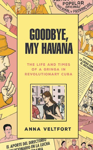 Goodbye, My Havana : the Life and Times of a Gringa in Revolutionary Cuba
