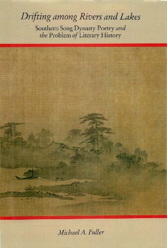 Drifting Among Rivers and Lakes: Southern Song Dynasty Poetry and the Problem of Literary History