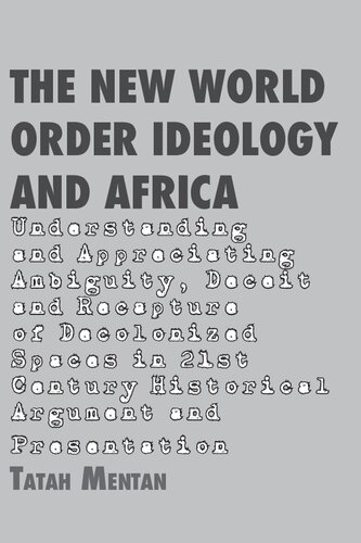 The New World Order Ideology and Africa: Understanding and Appreciating Ambiguity, Deceit and Recapture of Decolonized Spaces in 21st Century Historical Argument and Presentation