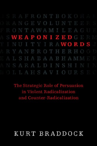 Weaponized Words: The Strategic Role Of Persuasion In Violent Radicalization And Counter-Radicalization