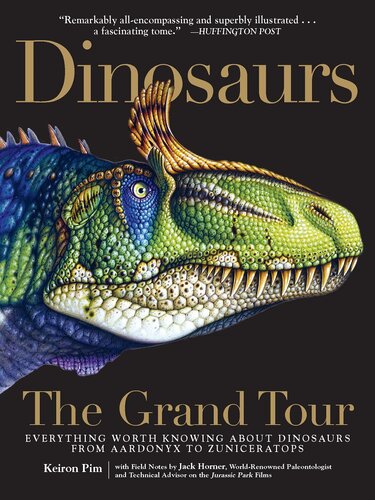 Dinosaurs: The Grand Tour: Everything Worth Knowing About Dinosaurs from Aardonyx to Zuniceratops